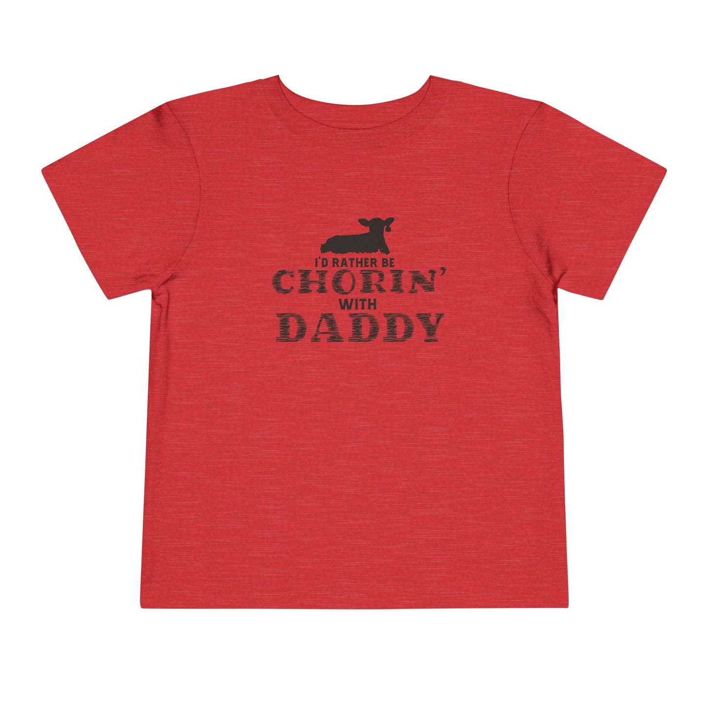 I'd Rather Be Chorin' With Daddy Toddler T-Shirt