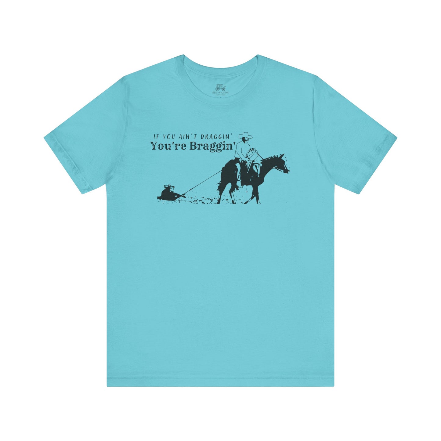 If you ain't draggin' you're braggin' Unisex T-Shirt