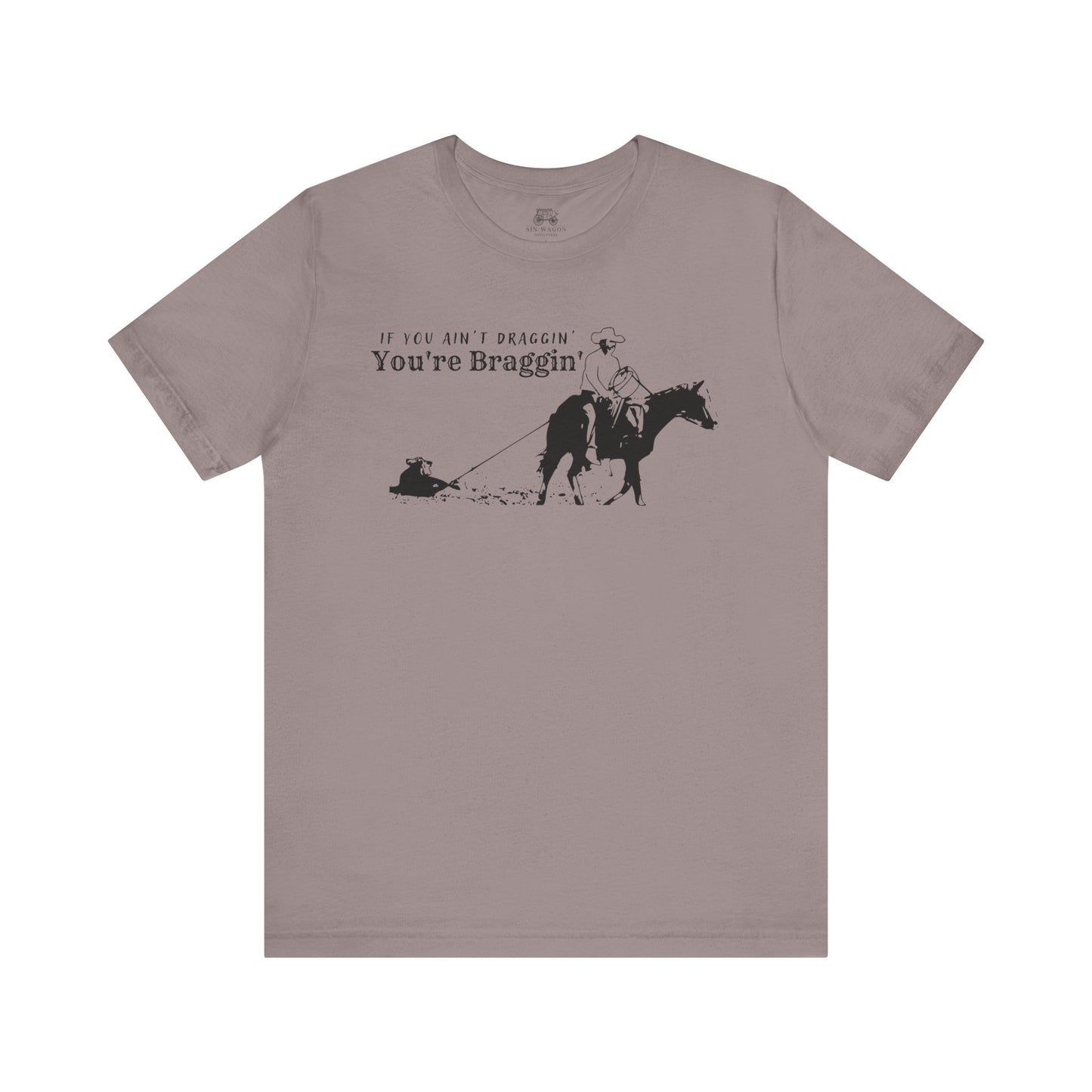 If you ain't draggin' you're braggin' Unisex T-Shirt