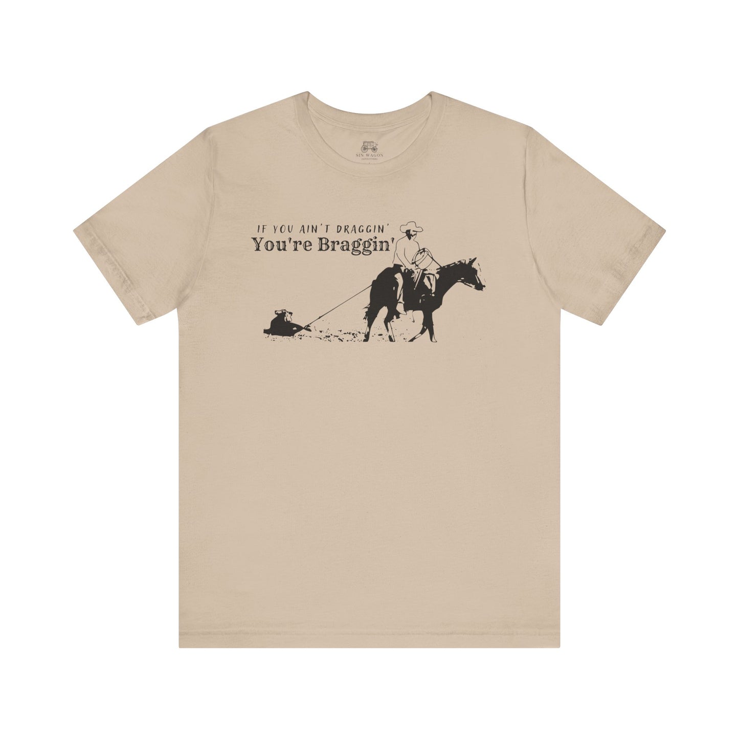 If you ain't draggin' you're braggin' Unisex T-Shirt