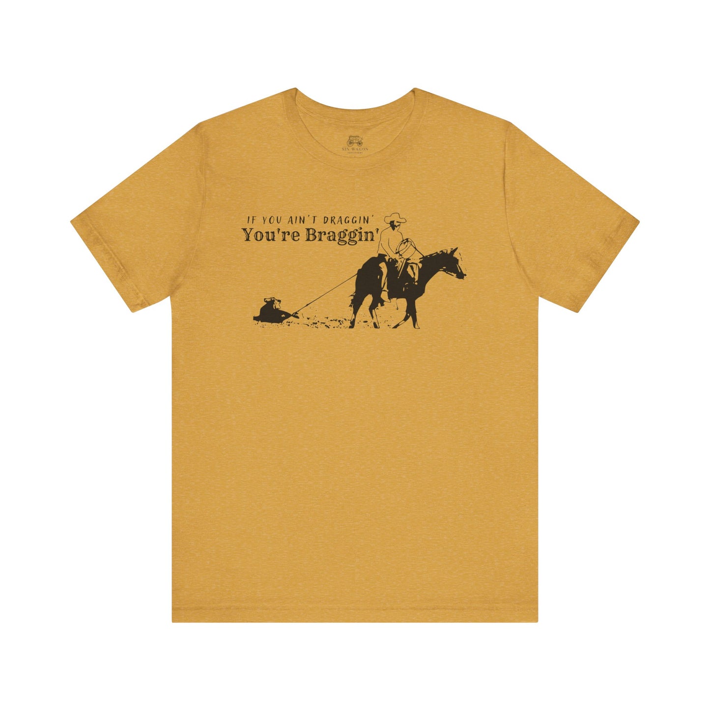 If you ain't draggin' you're braggin' Unisex T-Shirt