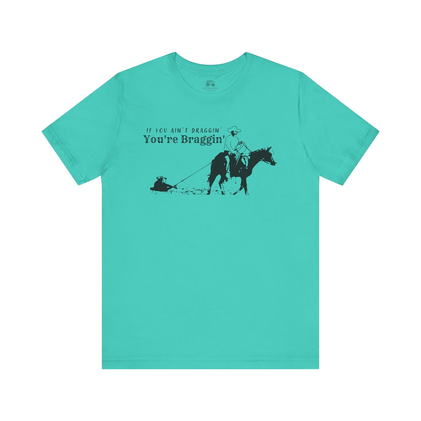 If you ain't draggin' you're braggin' Unisex T-Shirt