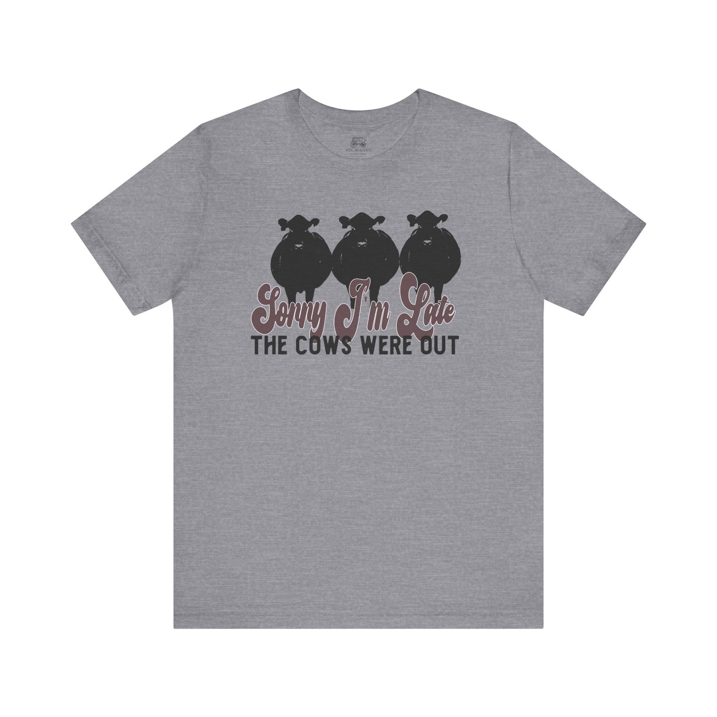 Sorry I'm Late, The Cows Were Out Unisex T-Shirt