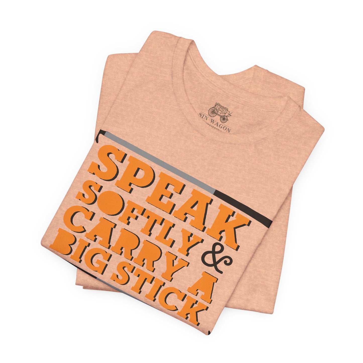 Speak Softly & Carry a Big Stick Unisex T-Shirt