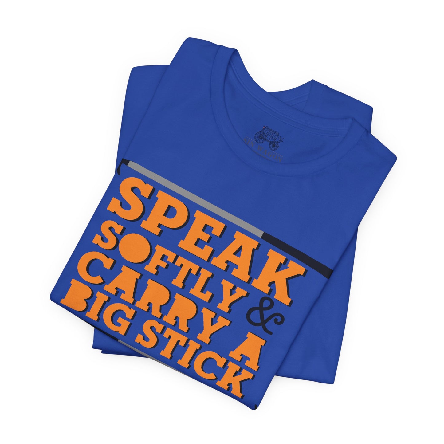 Speak Softly & Carry a Big Stick Unisex T-Shirt