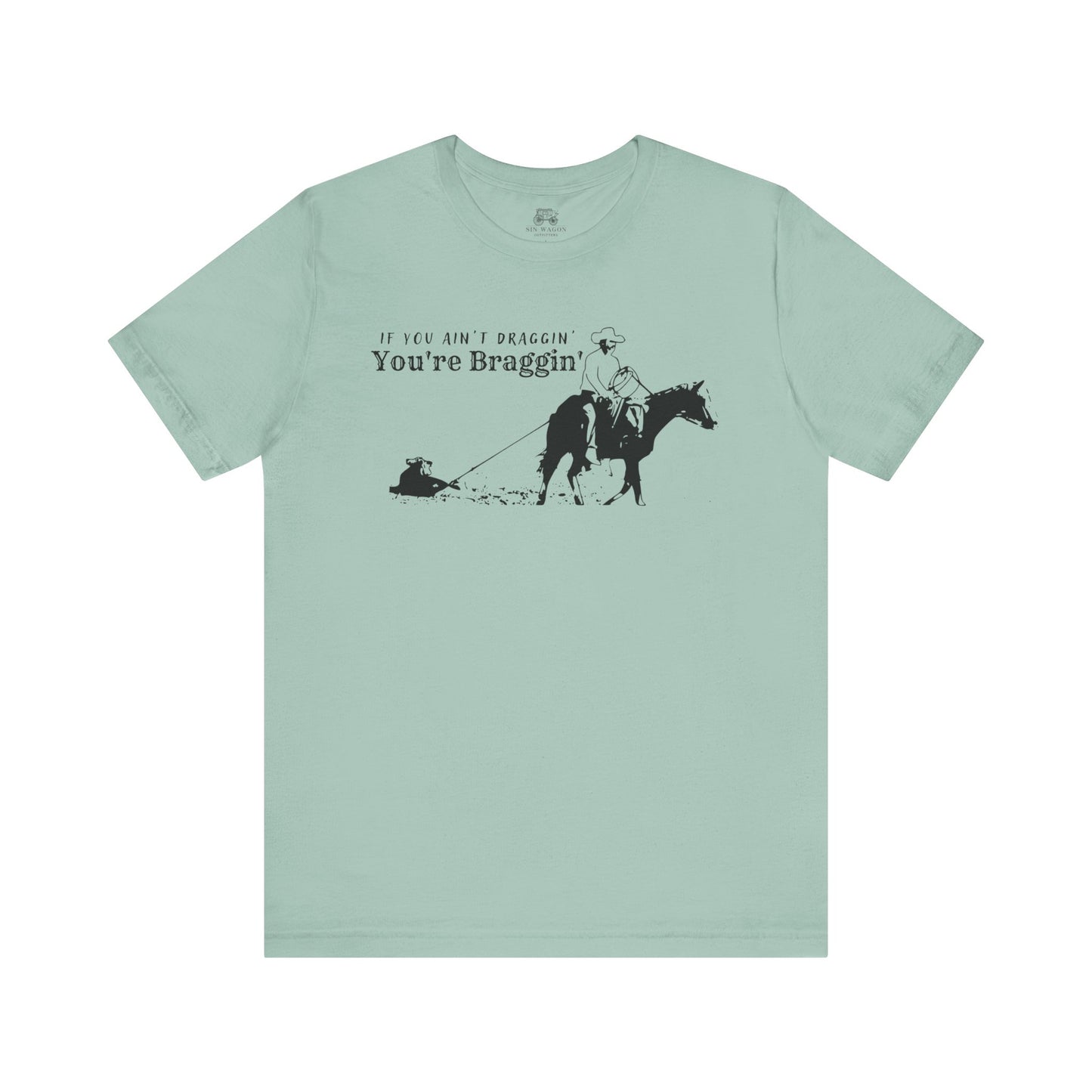 If you ain't draggin' you're braggin' Unisex T-Shirt