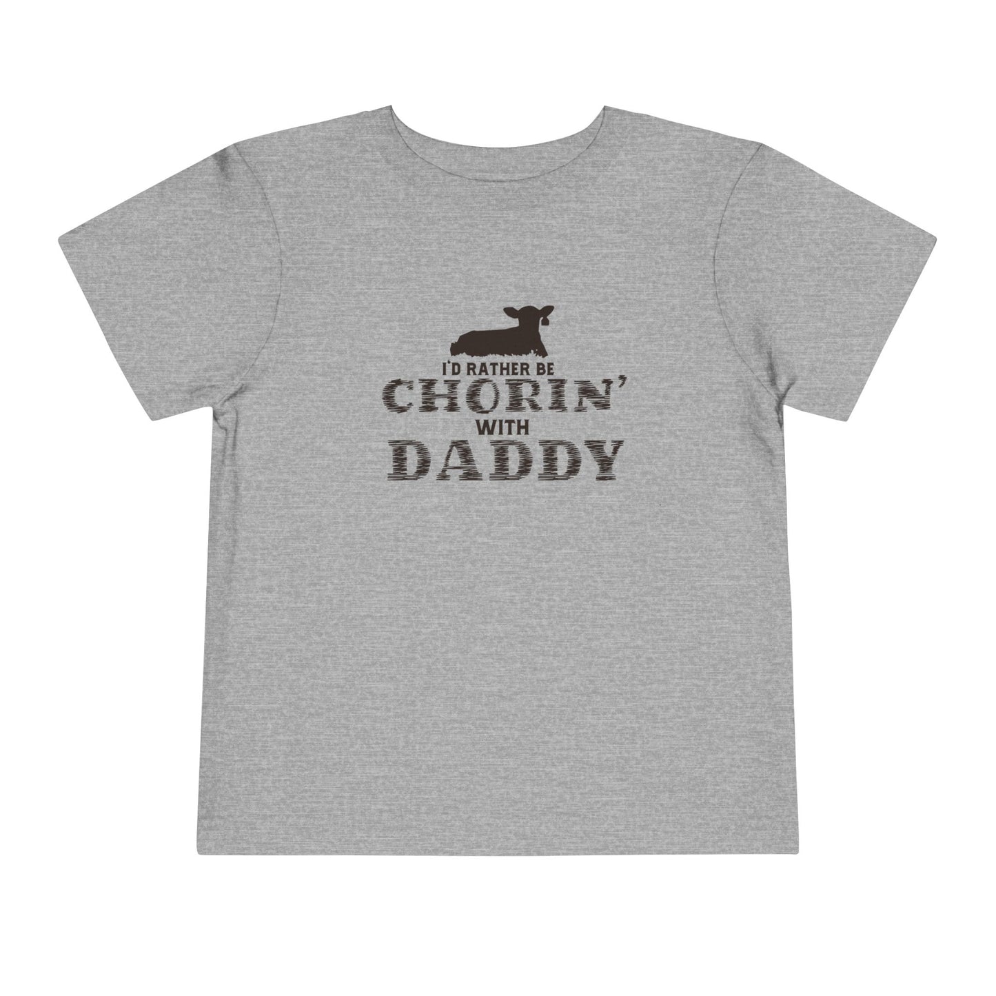 I'd Rather Be Chorin' With Daddy Toddler T-Shirt