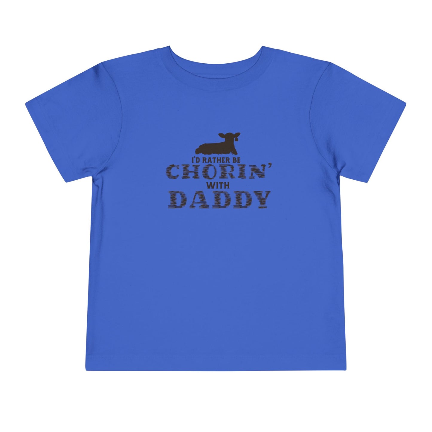 I'd Rather Be Chorin' With Daddy Toddler T-Shirt