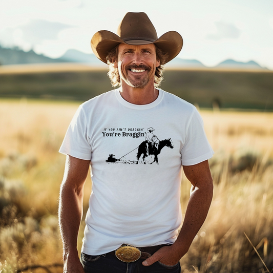 If you ain't draggin' you're braggin' Unisex T-Shirt