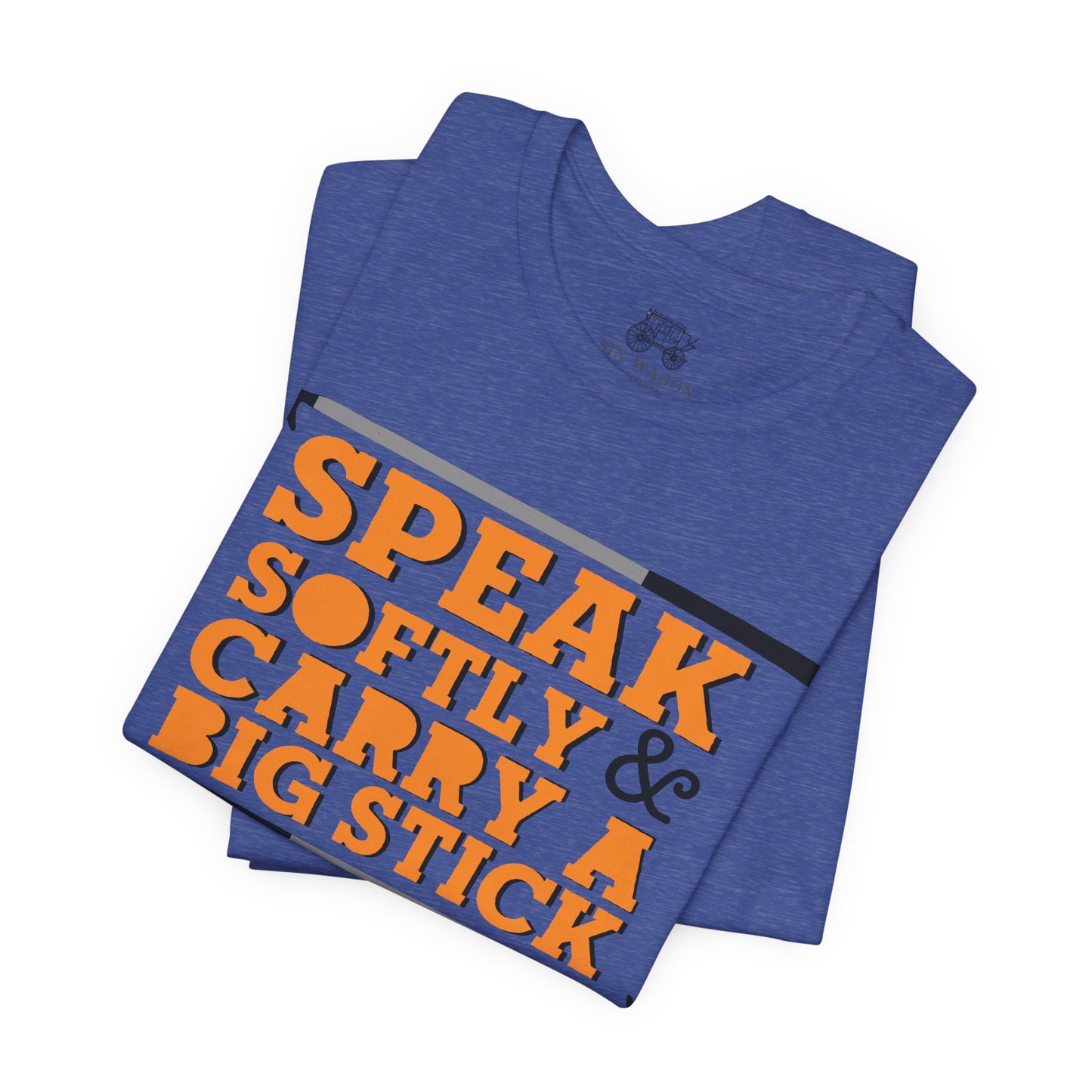 Speak Softly & Carry a Big Stick Unisex T-Shirt