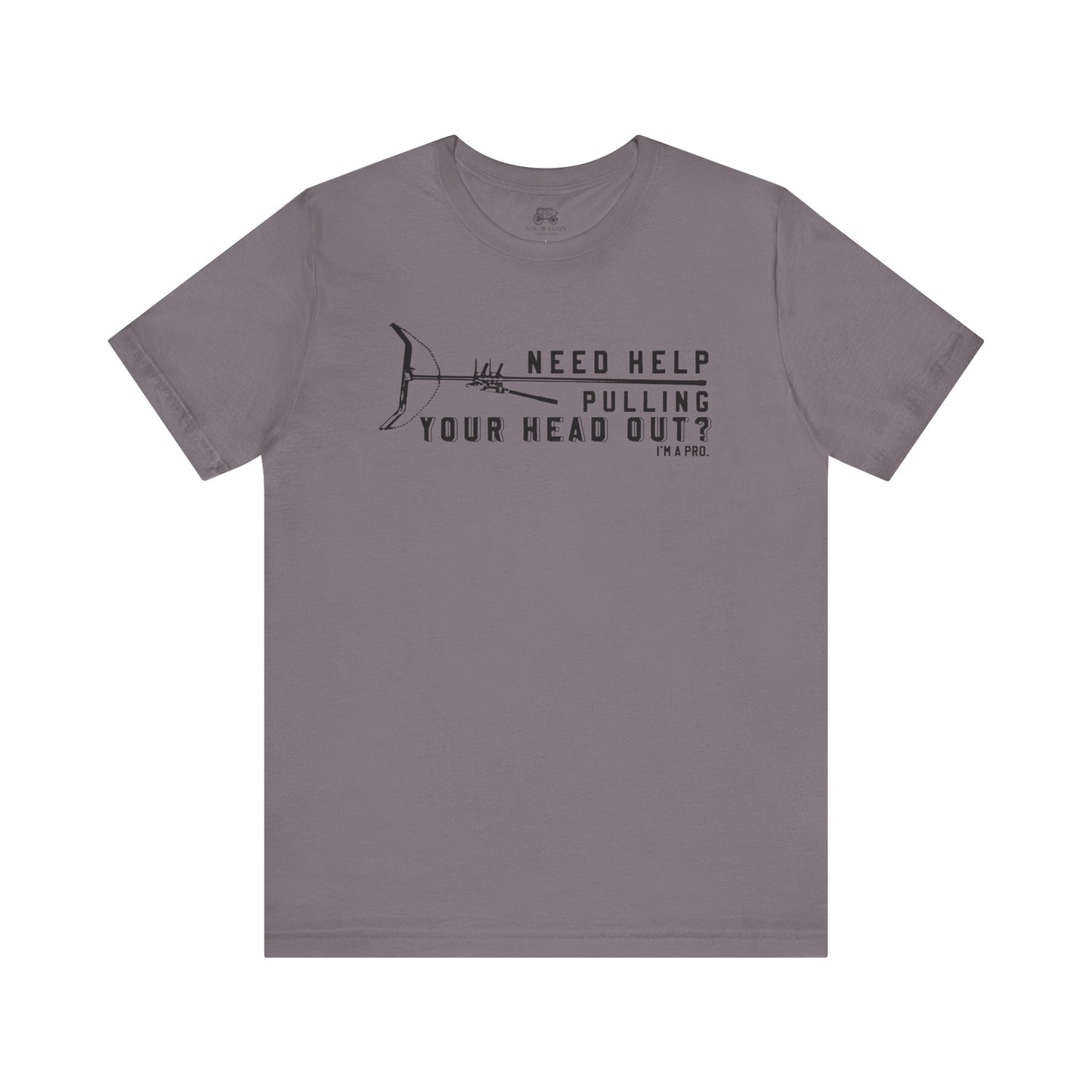 Need Help Pulling Your Head Out? Unisex T-Shirt
