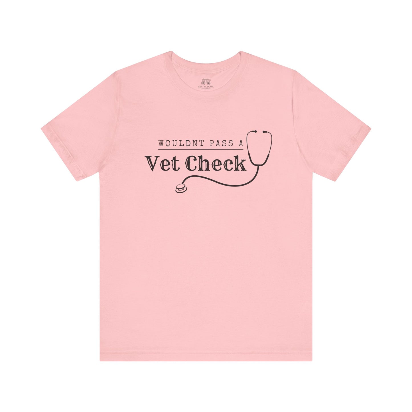 Wouldnt Pass a Vet Check T-Shirt