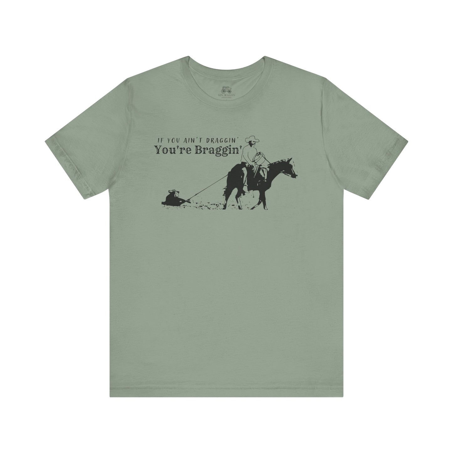 If you ain't draggin' you're braggin' Unisex T-Shirt