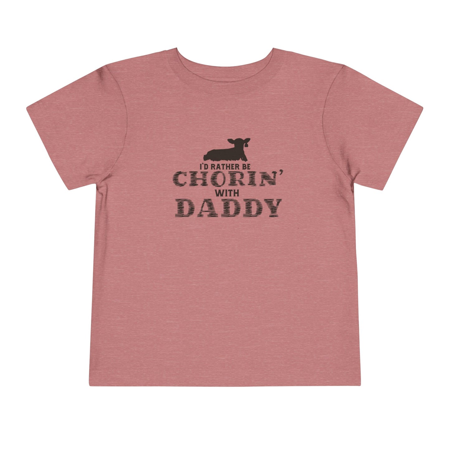 I'd Rather Be Chorin' With Daddy Toddler T-Shirt