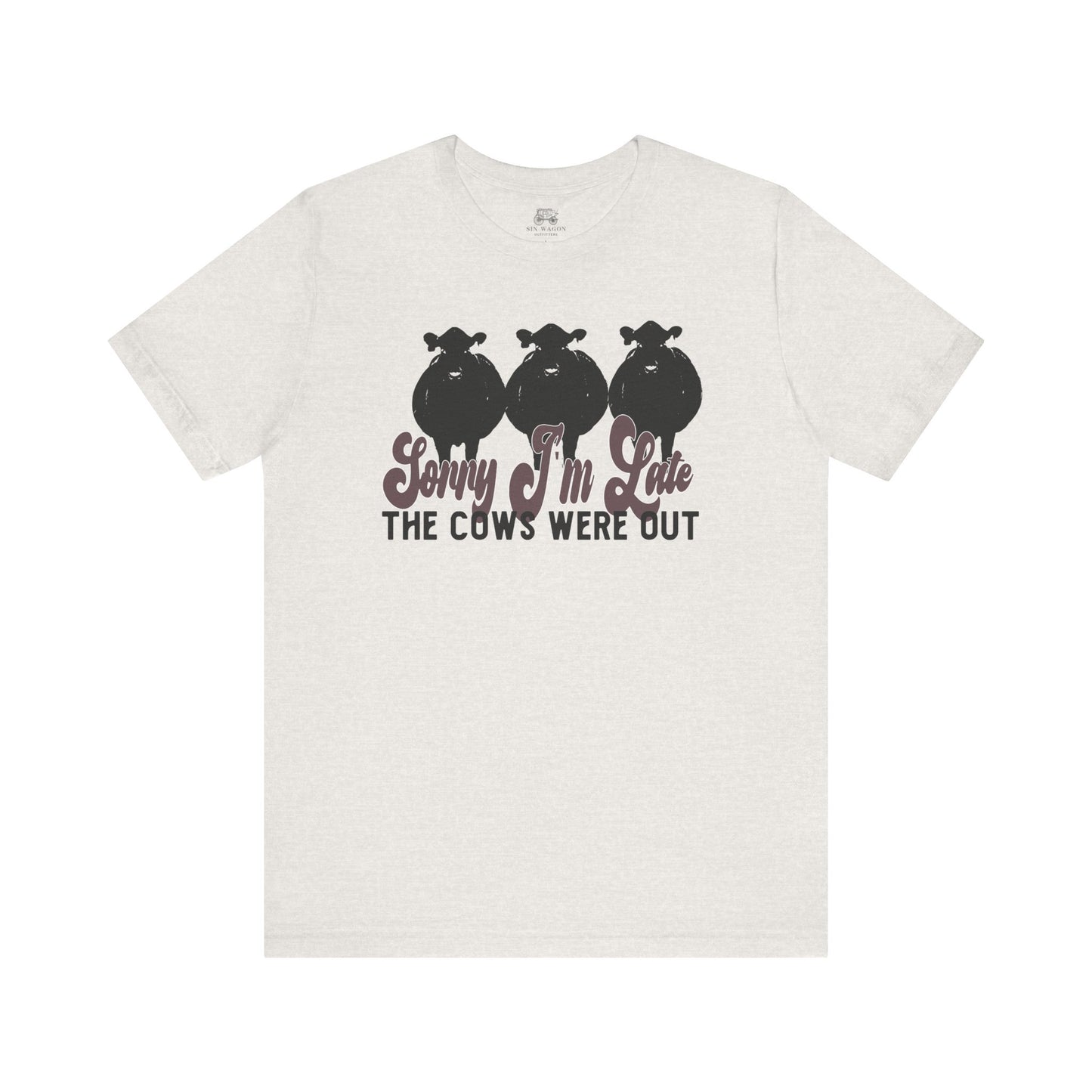 Sorry I'm Late, The Cows Were Out Unisex T-Shirt