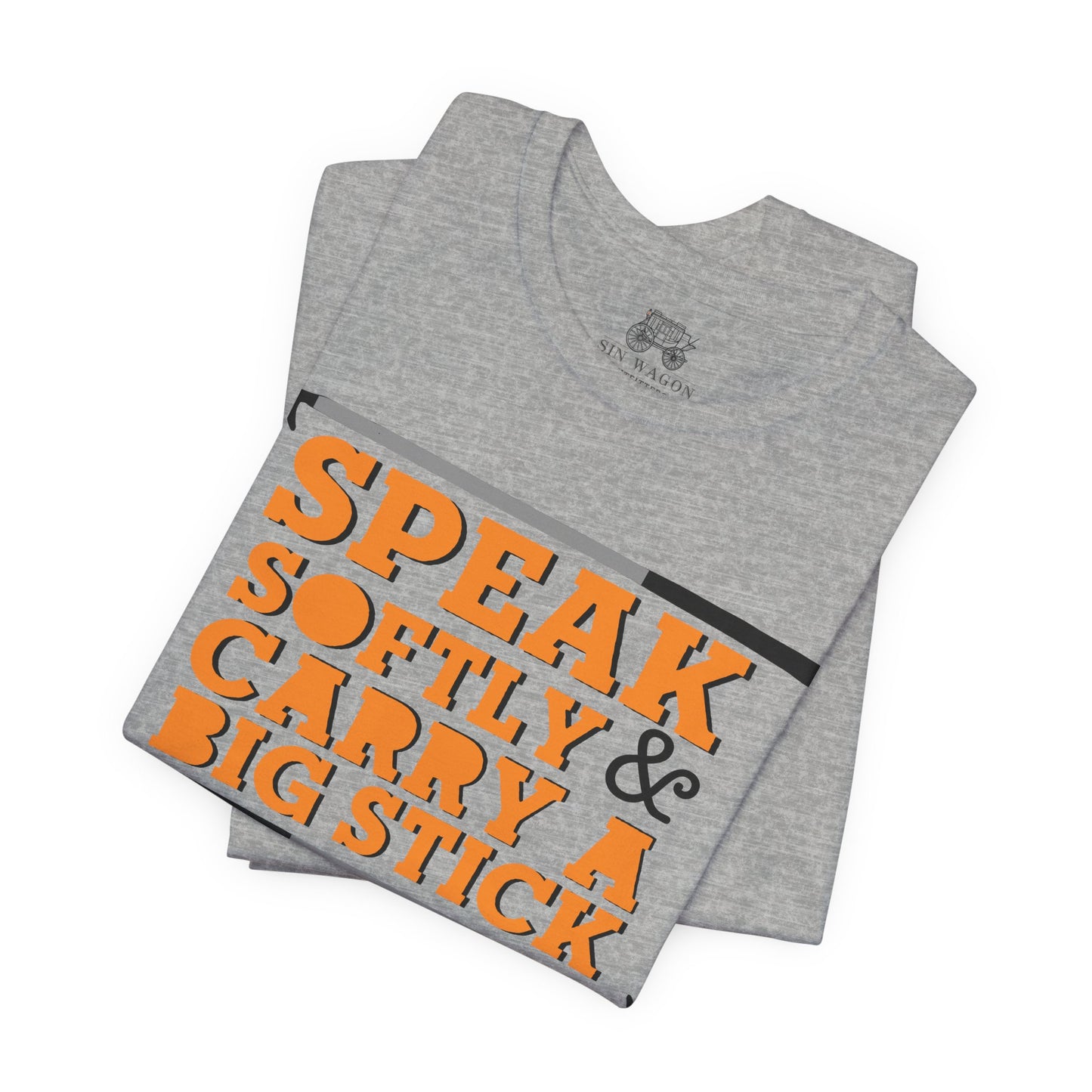 Speak Softly & Carry a Big Stick Unisex T-Shirt