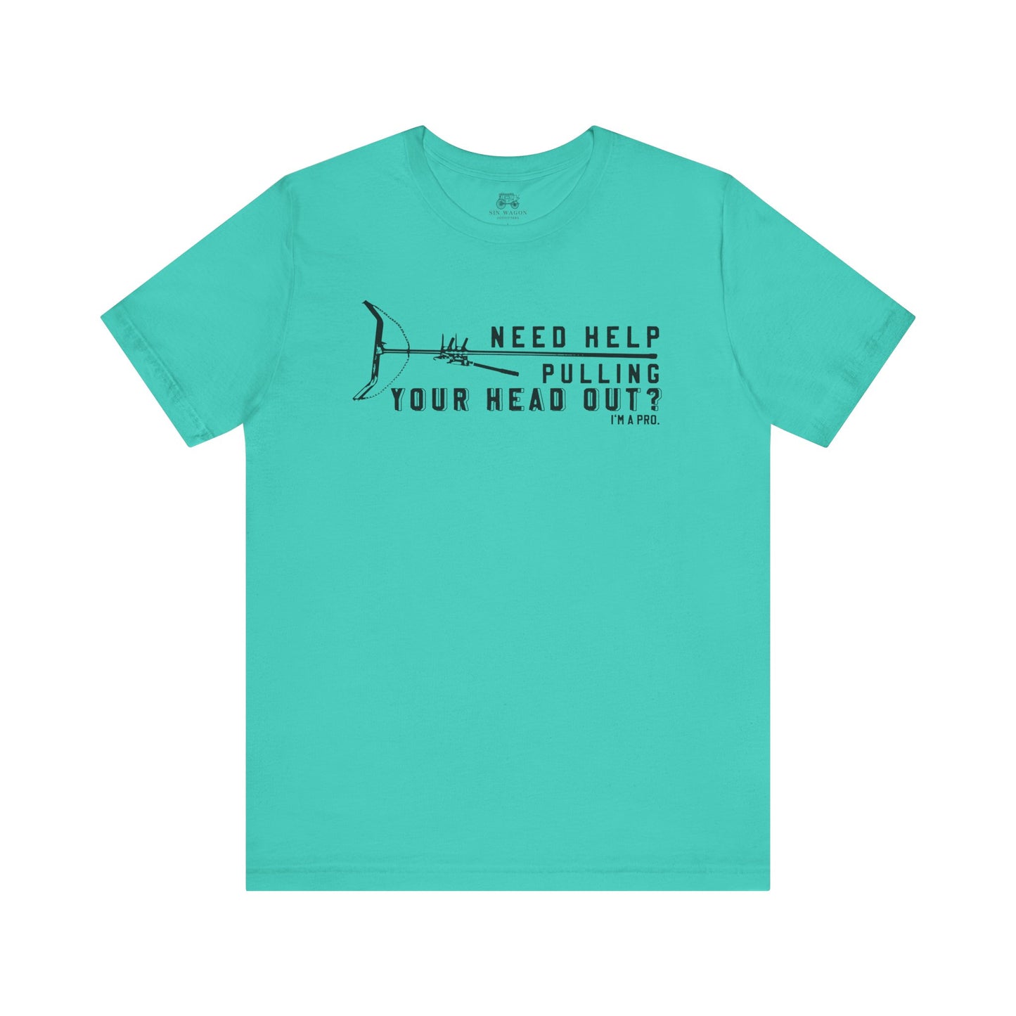 Need Help Pulling Your Head Out? Unisex T-Shirt